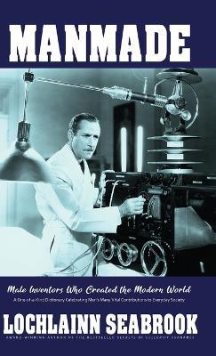 Manmade: Male Inventors Who Created the Modern World - Lochlainn Seabrook - cover