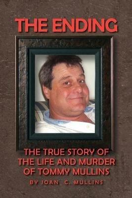 The Ending: The True Story of the Life and Murder of Tommy Mullins - Joan Mullins - cover