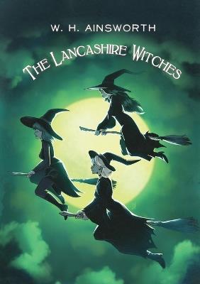 The Lancashire Witches - William Harrison Ainsworth - cover