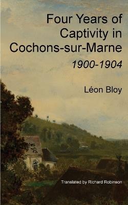 Four Years of Captivity in Cochons-sur-Marne: 1900-1904 - Leon Bloy - cover