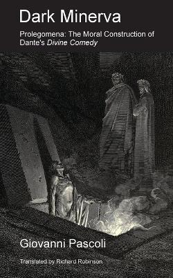 Dark Minerva: Prolegomena: The Moral Construction of Dante's Divine Comedy - Giovanni Pascoli - cover