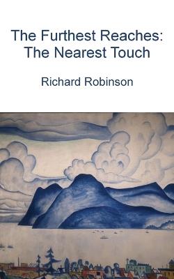The Furthest Reaches: The Nearest Touch - Richard Robinson - cover