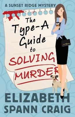 The Type-A Guide to Solving Murder - Elizabeth Spann Craig - cover