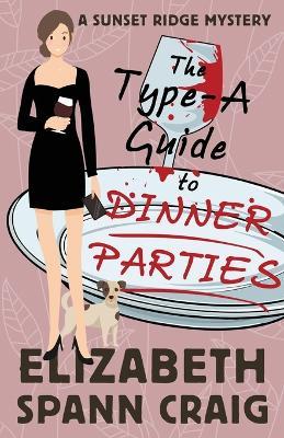 The Type-A Guide to Dinner Parties - Elizabeth Spann Craig - cover