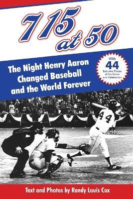 715 at 50: : The Night Henry Aaron Changed Baseball and the World Forever - Randy Louis Cox - cover
