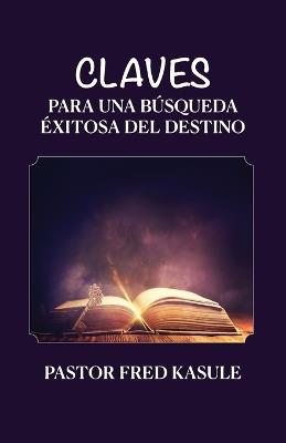 Claves Para Una Búsqueda Éxitosa Del Destino - Fred Kasule - cover
