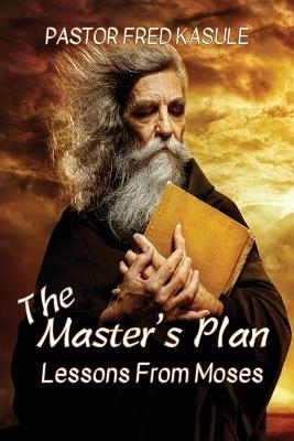 The Master's Plan: Lessons from MOSES - Fred Kasule - cover