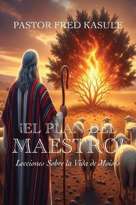 ¡EL PLAN DEL MAESTRO! Lecciones Sobre la Vida de Moisés - Pastor Fred Kasule - cover