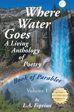 Where Water Goes: First Book of Parables