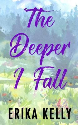 The Deeper I Fall (Alternate Special Edition Cover) - Erika Kelly - cover