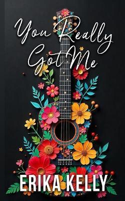 You Really Got Me (Alternate Special Edition Cover Rock Star Romance Book 1): Rock Star Romance - Erika Kelly - cover