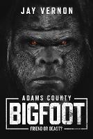 Adams County Bigfoot - Jay Vernon - cover