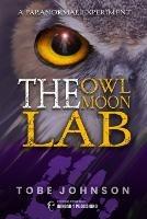 The Owl Moon Lab: A Paranormal Experiment - Tobe Johnson - cover