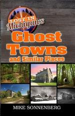 Lost In Michigan's Ghost Towns and Similar Places
