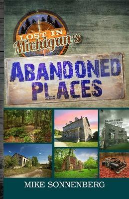 Lost In Michigan's Abandoned Places - Sonnenberg - cover