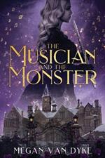 The Musician and the Monster: A gothic Beauty and the Beast retelling