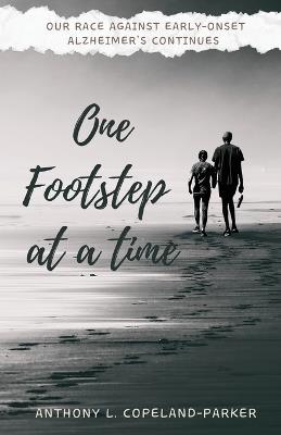 One Footstep at a Time: Our Race Against Early-Onset Alzheimer's Continues - Anthony L Copeland-Parker - cover