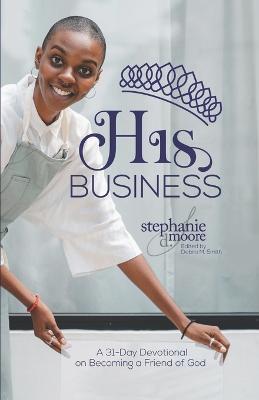 His Business: A Friend of God - Stephanie Delores Moore - cover