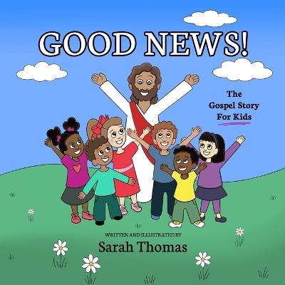 Good News!: The Gospel Story For Kids - Sarah Thomas - cover
