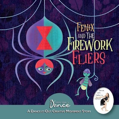 Fenix and the Firework Fliers: A Dance-It-Out Creative Movement Story - Once Upon A Dance,Christine Herbert - cover
