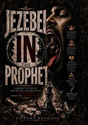 Jezebel "in" the Prophet: A Prophet's Guide to Identifying and Receiving Deliverance from the Jezebel Spirit - Tiffany Buckner - cover
