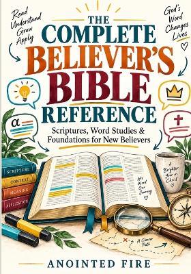 The Complete Believer's Bible Reference: Scriptures, Word Studies & Foundations for New Believers - Tiffany Buckner,Anointed Fire - cover