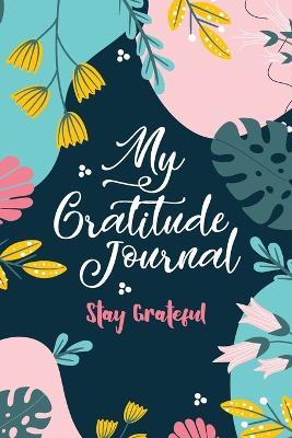 My Gratitude Journal (Stay Grateful): Stay Grateful - Mona Liza Santos - cover