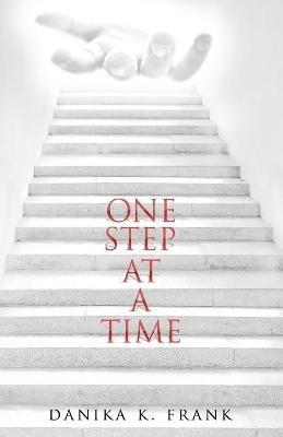 One Step at a Time: A Twelve Step Biblical Guide for Recovery - Danika K Frank - cover