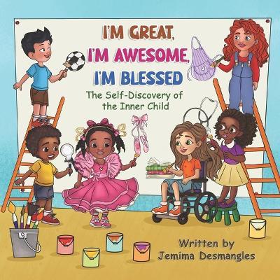 I'm Great, I'm Awesome, I'm Blessed: The Self-Discovery of the Inner Child - Jemima Desmangles - cover