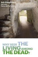 Why Seek the Living among the Dead - Rob Gieselmann - cover