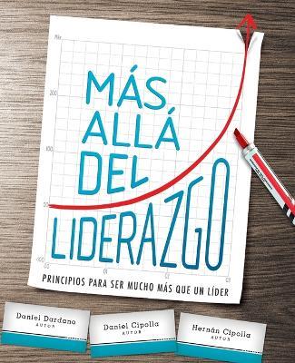 Más Allá del Liderazgo: Principios Para Ser Mucho Más Que Un Líder - Daniel Dardano,Daniel Cipolla,Hernán Cipolla - cover