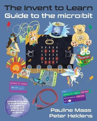 The Invent to Learn Guide to the micro: bit - Pauline Maas,Peter Heldens - cover