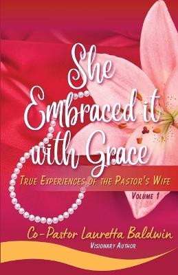 She Embraced it with Grace: True Experiences of the Pastor's Wife - Lauretta Baldwin - cover