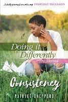 Doing it Differently 30-day Journal, Month 1 Consistency - Patryce Sheppard - cover