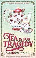Tea is for Tragedy - Karen Sue Walker - cover
