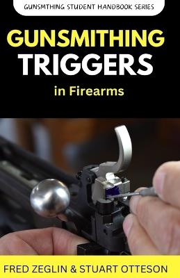 Gunsmithing Trigger in Firearms - Fred Zeglin,Stuart Otteson - cover
