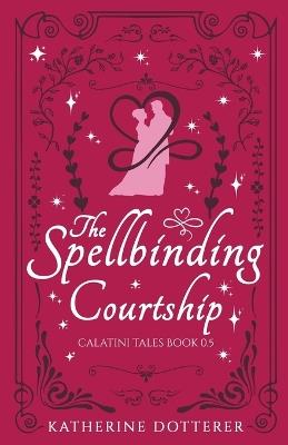 The Spellbinding Courtship - Katherine Dotterer - cover