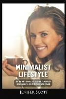 Minimalist Lifestyle: How to Become a Minimalist, Declutter Your Life and Develop Minimalism Habits & Mindsets to Worry Less and Live More