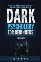 Dark Psychology for Beginners: 2 Books in 1: How to Analyze and Read People Using Persuasion, Mind Control and Manipulation Techniques - Judith Dawson - cover