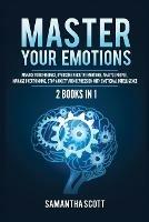 Master Your Emotions: 2 Books in 1: Manage Your Feelings, Overcome Negative Emotions, Analyze People, Manage Overthinking, Stop Anxiety and Depression with Emotional Intelligence