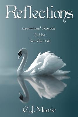 Reflections: Inspirational Thoughts To Live Your Best Life - C J Marie - cover