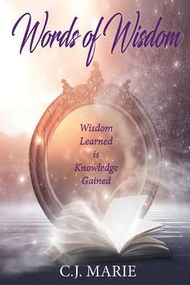 Words of Wisdom: Wisdom Learned is Knowledge Gained - C J Marie - cover