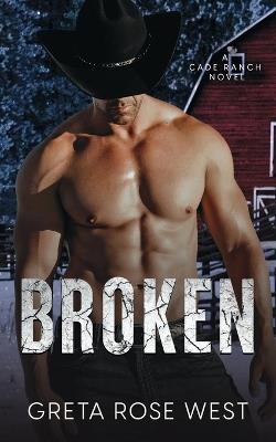 Broken: A Cade Ranch Novel - Greta Rose West - cover