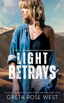 Light Betrays Us: A Small-Town Western FF Romance - Greta Rose West - cover