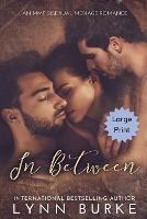 In Between Large Print: A Steamy MMF Bisexual Menage Romance - Lynn Burke - cover