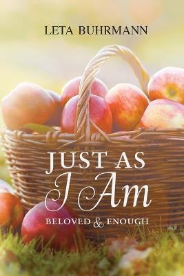 Just As I Am: Beloved and Enough - Leta Buhrmann - cover