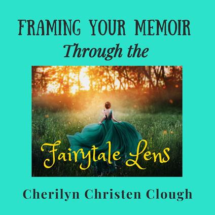 Framing Your Memoir Through the Fairytale Lens