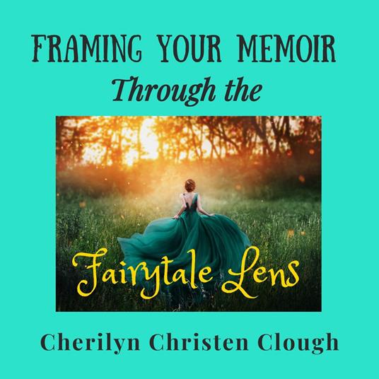 Framing Your Memoir Through the Fairytale Lens