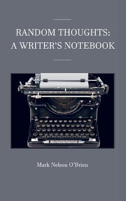 Random Thoughts: A Writer's Notebook - Mark Nelson O'Brien - cover