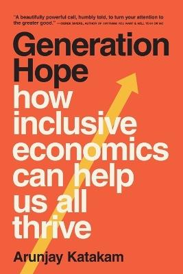Generation Hope: How Inclusive Economics Can Help Us All Thrive - Arunjay Katakam - cover